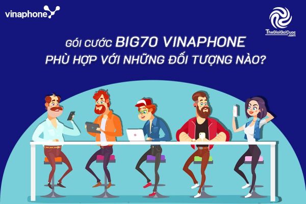 gói cước vinaphone minh họa đăng ký gói cước big70 vinaphone tăng gấp 3 lần dung lượng, thegioigoicuoc.com